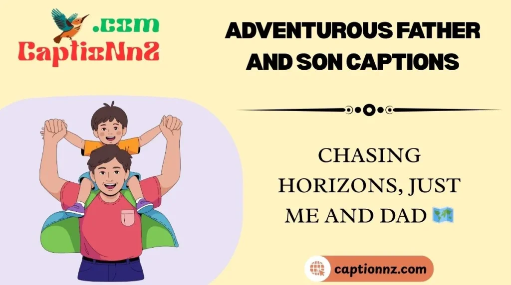 Adventurous Father and Son Captions