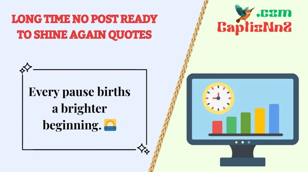 Long Time No Post Ready to Shine Again Quotes