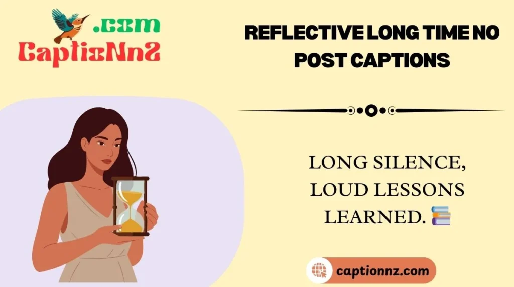 Reflective Long Time No Post Captions