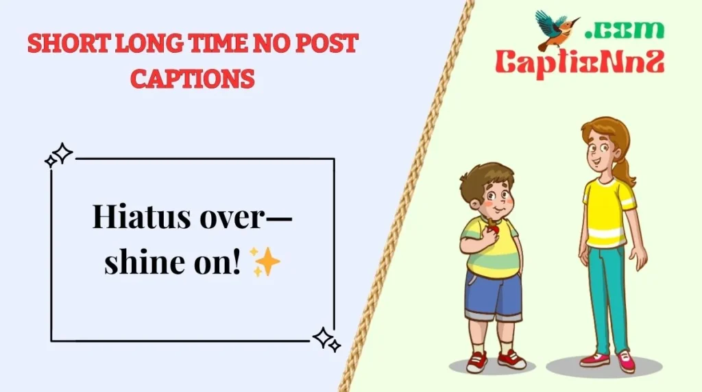 Short Long Time No Post Captions