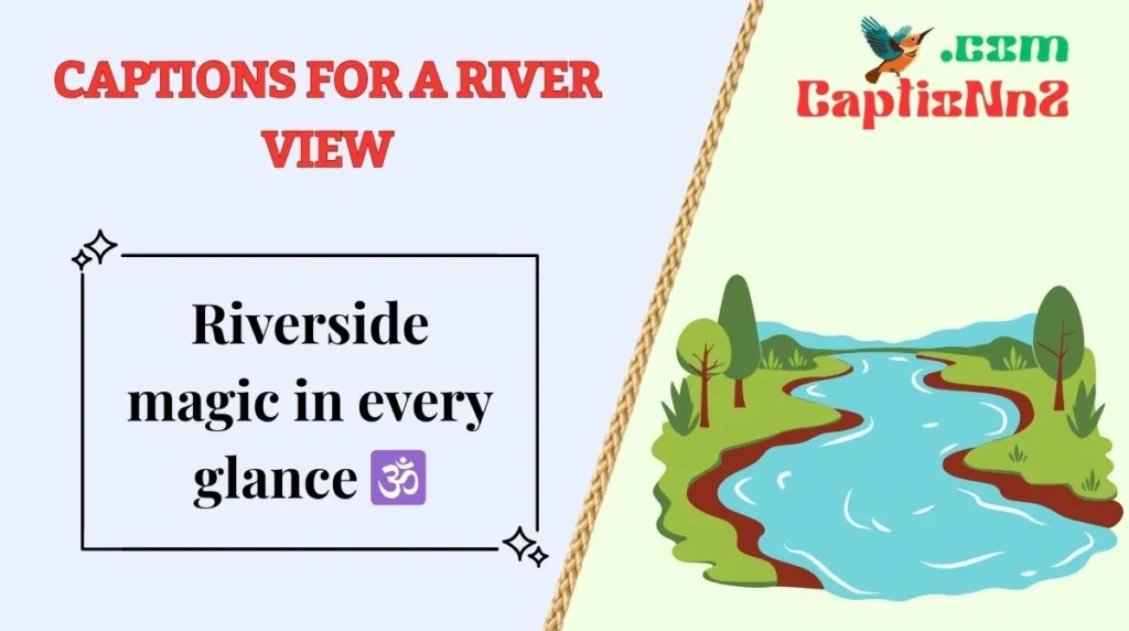 Captions for a River View