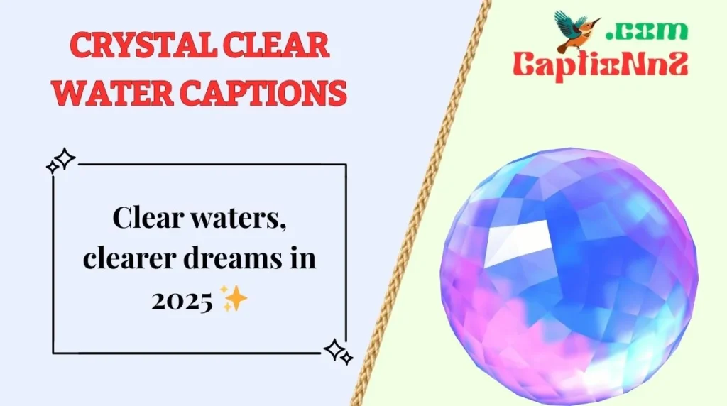 Crystal Clear Water Captions