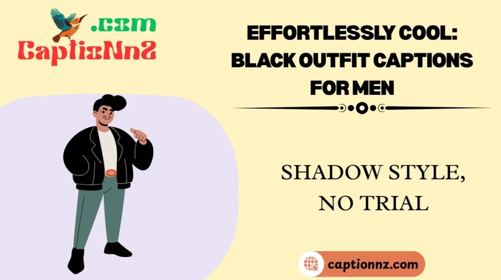 Effortlessly Cool: Black Outfit Captions for Men