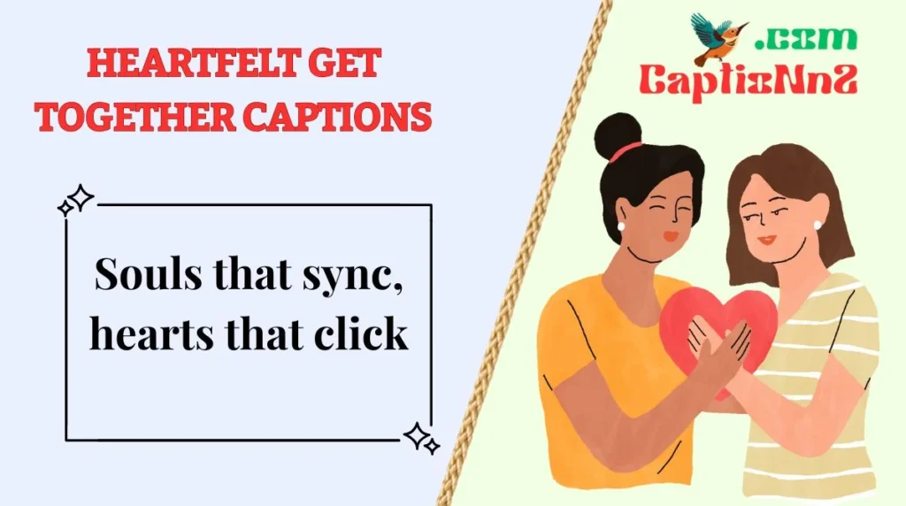 Heartfelt Get Together Captions