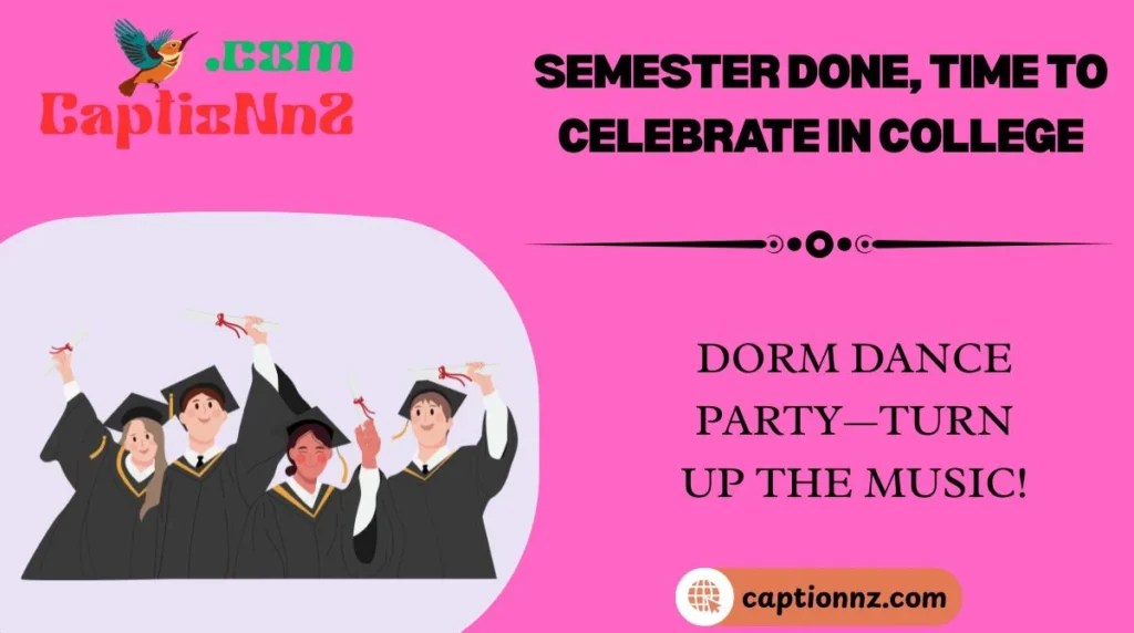 Semester Done, Time to Celebrate in College