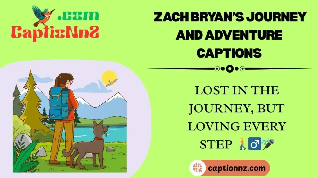 Zach Bryanβs Journey and Adventure Captions
